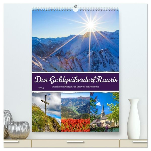 Das Goldgräberdorf Rauris (hochwertiger Premium Wandkalender 2026 DIN A2 hoch) Kunstdruck in Hochglanz