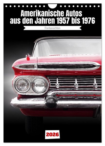 Amerikanische Autos aus den Jahren 1957 bis 1976 Frontansichten (Wandkalender 2026 DIN A4 hoch) CALVENDO Monatskalender