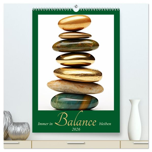 Immer in Balance bleiben (hochwertiger Premium Wandkalender 2026 DIN A2 hoch) Kunstdruck in Hochglanz