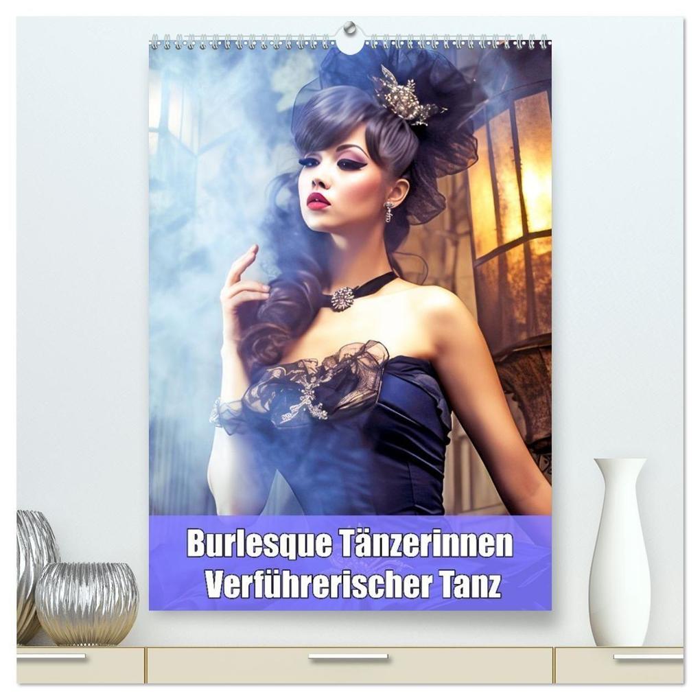 Burlesque Tänzerinnen - Verführerischer Tanz (hochwertiger Premium Wandkalender 2026 DIN A2 hoch) Kunstdruck in Hochglanz