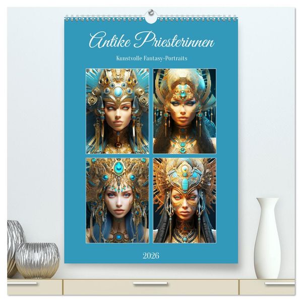 Antike Priesterinnen. Kunstvolle Fantasy-Portraits (hochwertiger Premium Wandkalender 2026 DIN A2 hoch) Kunstdruck in Hochglanz