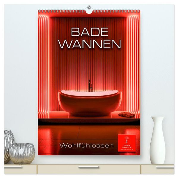 Badewannen Wohlfühloasen (hochwertiger Premium Wandkalender 2026 DIN A2 hoch) Kunstdruck in Hochglanz