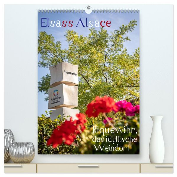 Elsass Alsace Riquewihr das idyllische Weindorf (hochwertiger Premium Wandkalender 2026 DIN A2 hoch) Kunstdruck in Hochglanz