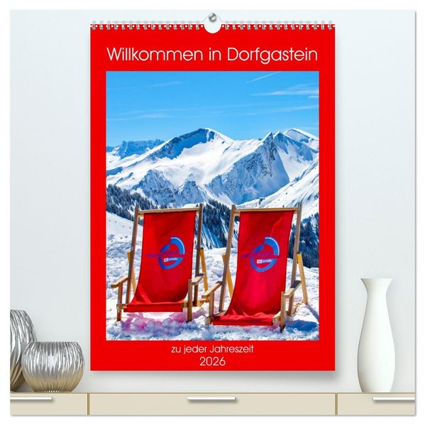 Willkommen in Dorfgastein (hochwertiger Premium Wandkalender 2026 DIN A2 hoch) Kunstdruck in Hochglanz