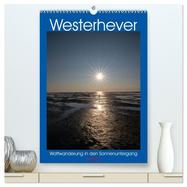 Westerhever - Wattwanderung in den Sonnenuntergang (hochwertiger Premium Wandkalender 2026 DIN A2 hoch) Kunstdruck in Hochglanz