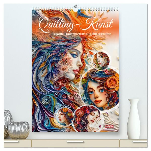 Quilling-Kunst - Elegante Frauenporträts aus Papierstreifen (hochwertiger Premium Wandkalender 2026 DIN A2 hoch) Kunstdruck in Hochglanz