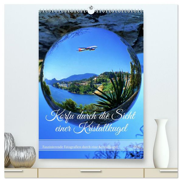 Korfu durch die Sicht einer Kristallkugel (hochwertiger Premium Wandkalender 2026 DIN A2 hoch) Kunstdruck in Hochglanz