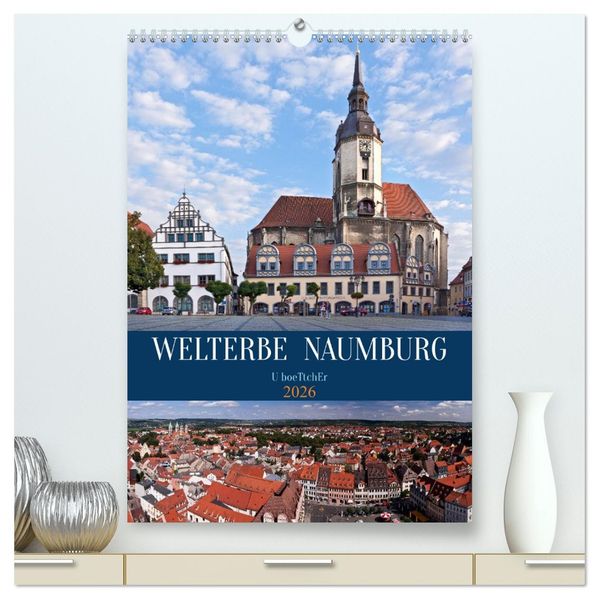Welterbe Naumburg (hochwertiger Premium Wandkalender 2026 DIN A2 hoch) Kunstdruck in Hochglanz