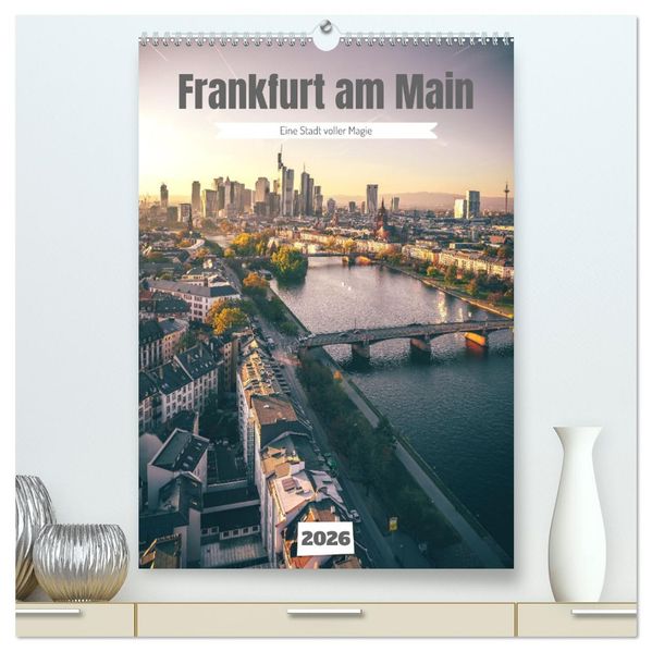 Frankfurt am Main eine Stadt voller Magie (hochwertiger Premium Wandkalender 2026 DIN A2 hoch) Kunstdruck in Hochglanz
