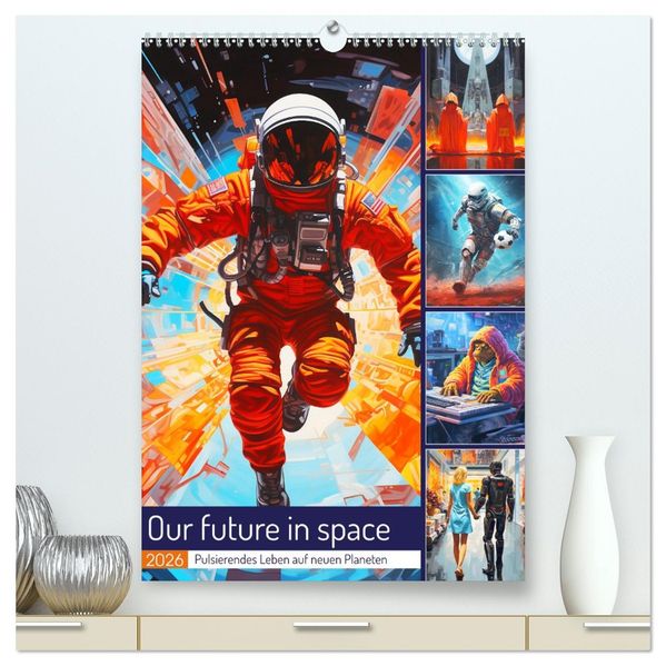 Our future in space. Pulsierendes Leben auf neuen Planeten (hochwertiger Premium Wandkalender 2026 DIN A2 hoch) Kunstdruck in Hochglanz
