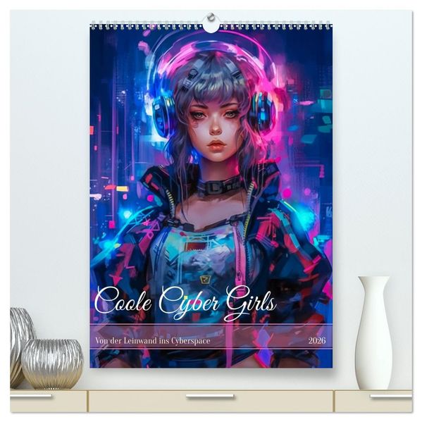 Coole Cyber Girls (hochwertiger Premium Wandkalender 2026 DIN A2 hoch) Kunstdruck in Hochglanz