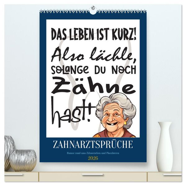 Zahnarztsprüche (hochwertiger Premium Wandkalender 2026 DIN A2 hoch) Kunstdruck in Hochglanz