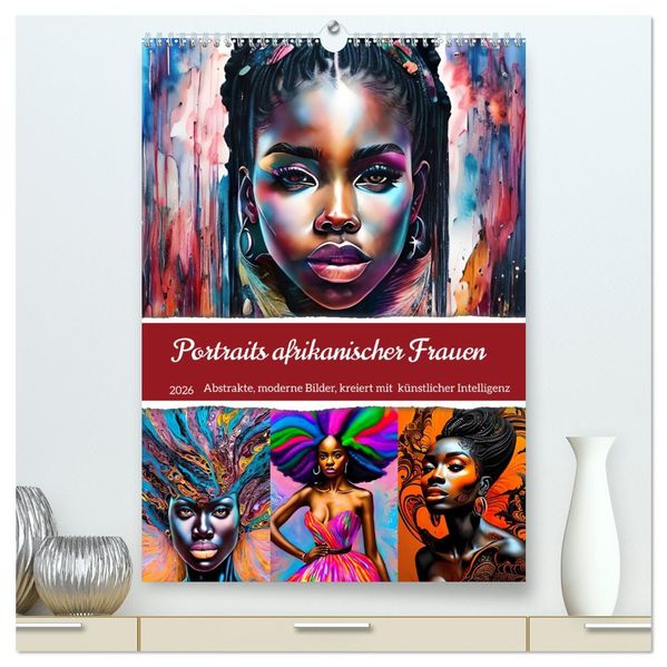 Portraits afrikanischer Frauen (hochwertiger Premium Wandkalender 2026 DIN A2 hoch) Kunstdruck in Hochglanz
