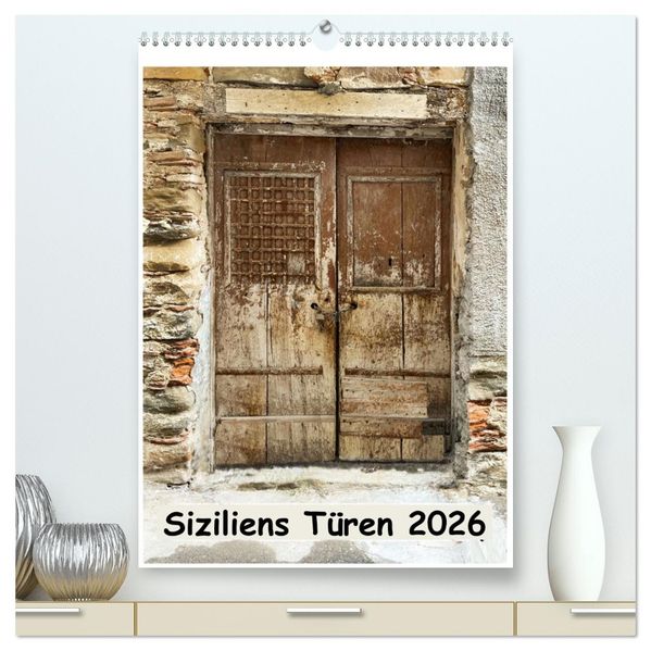 Siziliens Türen (hochwertiger Premium Wandkalender 2026 DIN A2 hoch) Kunstdruck in Hochglanz
