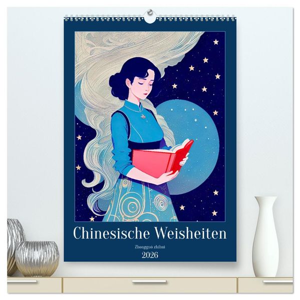 Chinesische Weisheiten. Zhongguó zhìhuì (hochwertiger Premium Wandkalender 2026 DIN A2 hoch) Kunstdruck in Hochglanz