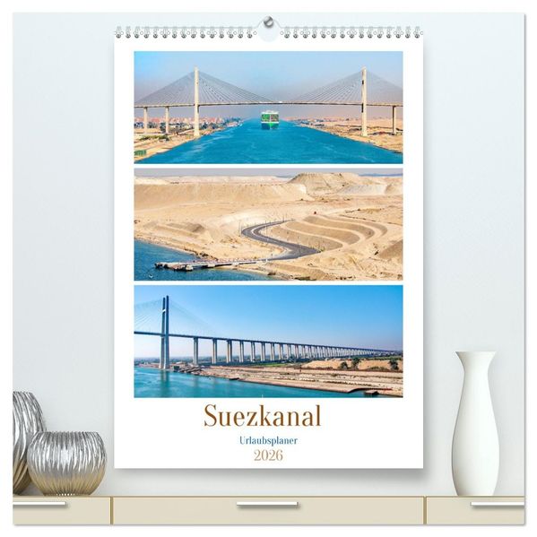 Suezkanal - Urlaubsplaner (hochwertiger Premium Wandkalender 2026 DIN A2 hoch) Kunstdruck in Hochglanz