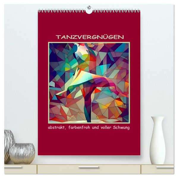 Tanzvergnügen abstrakt farbenfroh und voller Schwung (hochwertiger Premium Wandkalender 2026 DIN A2 hoch) Kunstdruck in Hochglanz