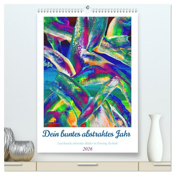 Dein buntes abstraktes Jahr (hochwertiger Premium Wandkalender 2026 DIN A2 hoch) Kunstdruck in Hochglanz