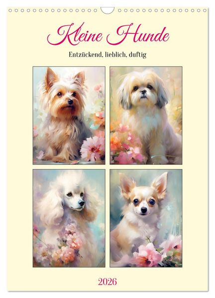 Kleine Hunde. Entzückend lieblich duftig (Wandkalender 2026 DIN A3 hoch) CALVENDO Monatskalender