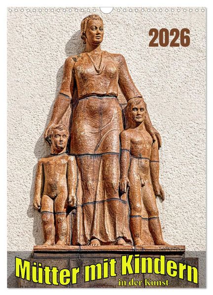 Mütter mit Kindern in der Kunst (Wandkalender 2026 DIN A3 hoch) CALVENDO Monatskalender
