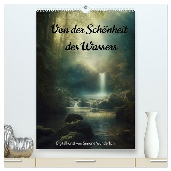 Von der Schönheit des Wassers (hochwertiger Premium Wandkalender 2026 DIN A2 hoch) Kunstdruck in Hochglanz