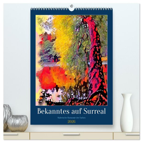 Bekanntes auf Surreal (hochwertiger Premium Wandkalender 2026 DIN A2 hoch) Kunstdruck in Hochglanz