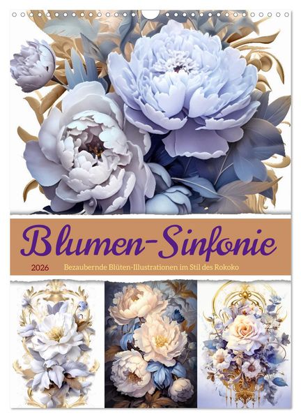 Blumen-Sinfonie (Wandkalender 2026 DIN A3 hoch) CALVENDO Monatskalender