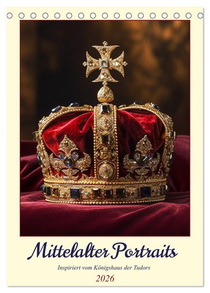 Mittelalter Portraits. Inspiriert vom Königshaus der Tudors (Tischkalender 2026 DIN A5 hoch) CALVENDO Monatskalender