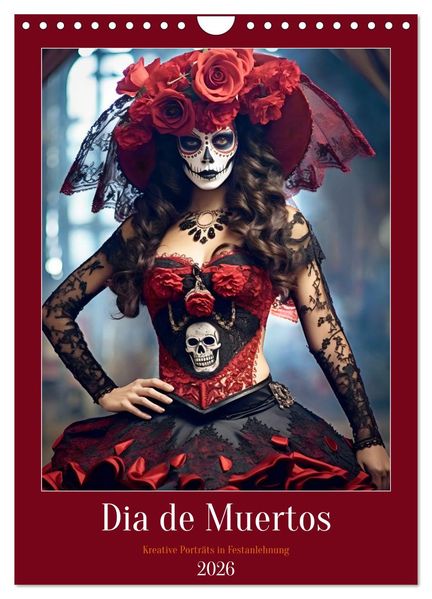 Dia de Muertos Kreative Porträts in Festanlehnung (Wandkalender 2026 DIN A4 hoch) CALVENDO Monatskalender