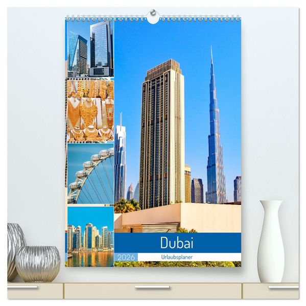 Dubai - Urlaubsplaner (hochwertiger Premium Wandkalender 2026 DIN A2 hoch) Kunstdruck in Hochglanz
