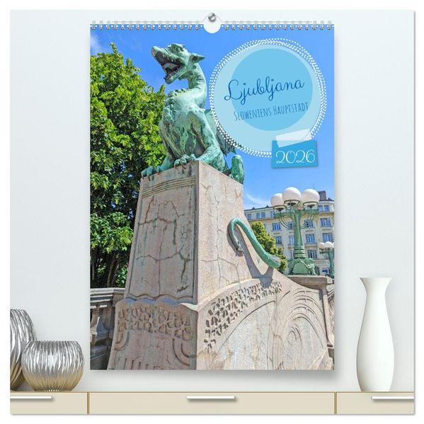 Ljubljana Sloweniens Hauptstadt (hochwertiger Premium Wandkalender 2026 DIN A2 hoch) Kunstdruck in Hochglanz