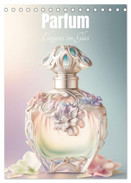 Parfum Eleganz im Glas (Tischkalender 2026 DIN A5 hoch) CALVENDO Monatskalender