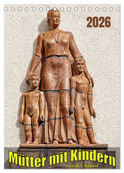 Mütter mit Kindern in der Kunst (Tischkalender 2026 DIN A5 hoch) CALVENDO Monatskalender