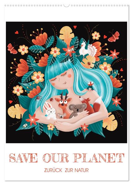 SAVE OUR PLANET - Zurück zur Natur (Wandkalender 2026 DIN A2 hoch) CALVENDO Monatskalender