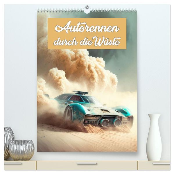 Autorennen durch die Wüste (hochwertiger Premium Wandkalender 2026 DIN A2 hoch) Kunstdruck in Hochglanz