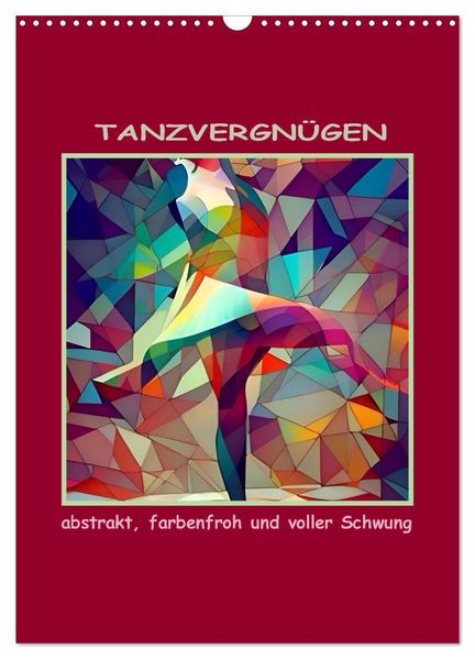 Tanzvergnügen abstrakt farbenfroh und voller Schwung (Wandkalender 2026 DIN A3 hoch) CALVENDO Monatskalender