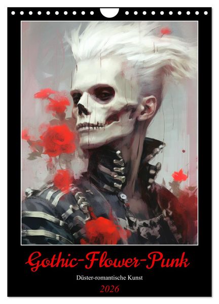 Gothic-Flower-Punk. Düster-romantische Kunst (Wandkalender 2026 DIN A4 hoch) CALVENDO Monatskalender