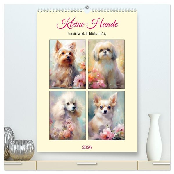 Kleine Hunde. Entzückend lieblich duftig (hochwertiger Premium Wandkalender 2026 DIN A2 hoch) Kunstdruck in Hochglanz