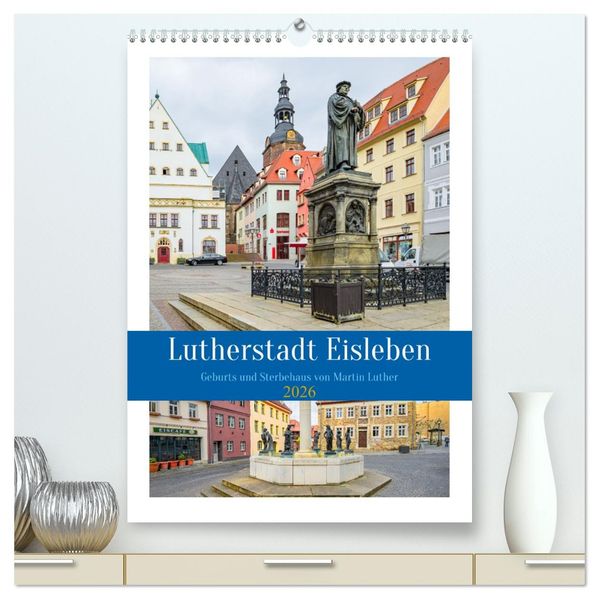 Lutherstadt Eisleben (hochwertiger Premium Wandkalender 2026 DIN A2 hoch) Kunstdruck in Hochglanz