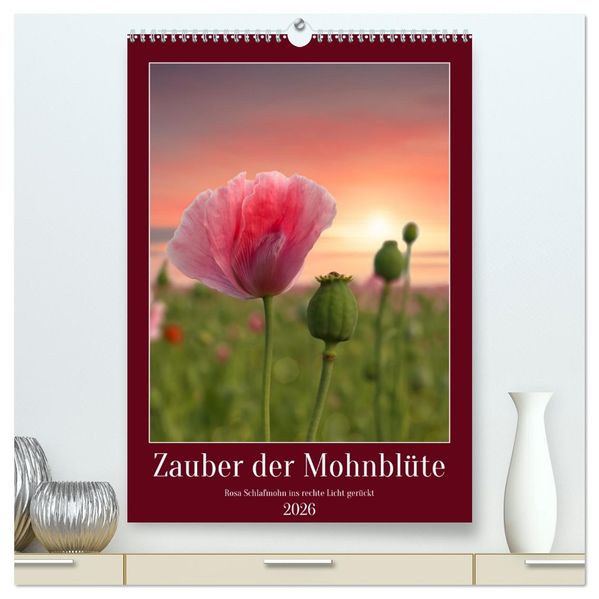 Zauber der Mohnblüte (hochwertiger Premium Wandkalender 2026 DIN A2 hoch) Kunstdruck in Hochglanz