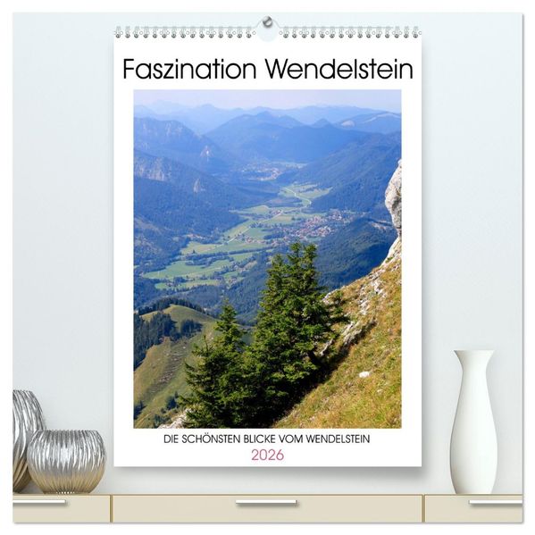 Faszination Wendelstein (hochwertiger Premium Wandkalender 2026 DIN A2 hoch) Kunstdruck in Hochglanz