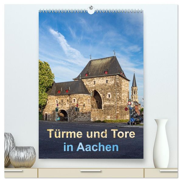Türme und Tore in Aachen (hochwertiger Premium Wandkalender 2026 DIN A2 hoch) Kunstdruck in Hochglanz