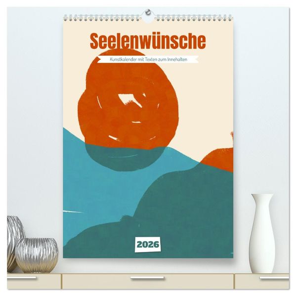 Seelenwünsche - Kunstkalender mit Texten zum Innehalten (hochwertiger Premium Wandkalender 2026 DIN A2 hoch) Kunstdruck in Hochglanz