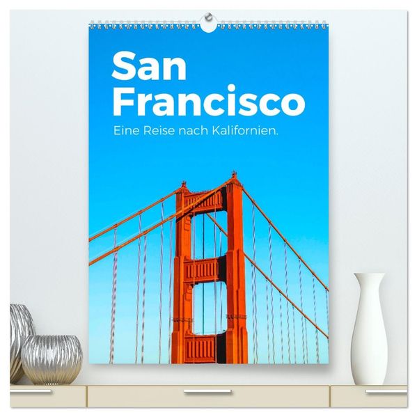 San Francisco - Eine Reise nach Kalifornien. (hochwertiger Premium Wandkalender 2026 DIN A2 hoch) Kunstdruck in Hochglanz