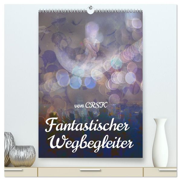 Fantastischer Wegbegleiter (hochwertiger Premium Wandkalender 2026 DIN A2 hoch) Kunstdruck in Hochglanz