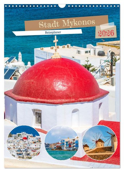 Stadt Mykonos - Reiseplaner (Wandkalender 2026 DIN A3 hoch) CALVENDO Monatskalender