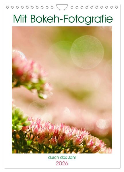 Mit Bokeh-Fotografie durch das Jahr (Wandkalender 2026 DIN A4 hoch) CALVENDO Monatskalender