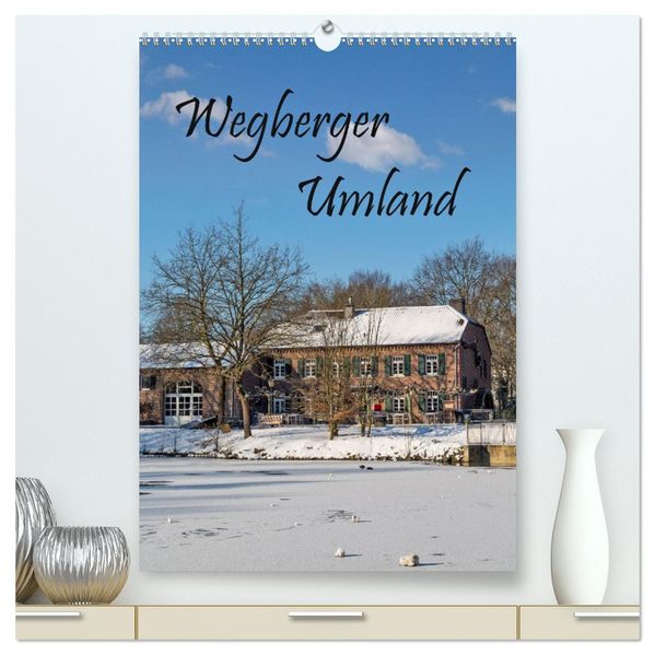 Wegberger Umland (hochwertiger Premium Wandkalender 2026 DIN A2 hoch) Kunstdruck in Hochglanz