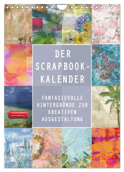 Der Scrapbook-Kalender:Fantasievolle Hintergründe zur kreativen Ausgestaltung (Wandkalender 2026 DIN A4 hoch) CALVENDO Monatskalender