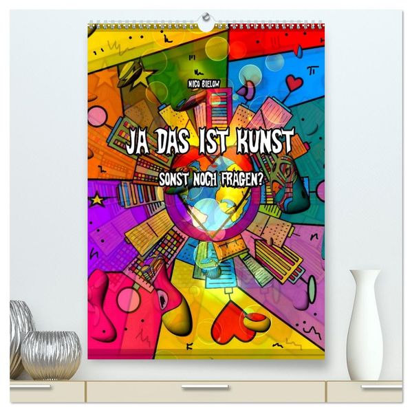Ja das ist Kunst sonst noch Fragen (hochwertiger Premium Wandkalender 2026 DIN A2 hoch) Kunstdruck in Hochglanz